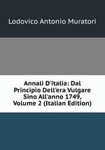 Annali D`italia: Dal Principio Dell`era Vulgare Sino All`anno 1749, Volume 2 (Italian Edition)