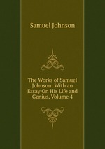 The Works of Samuel Johnson: With an Essay On His Life and Genius, Volume 4