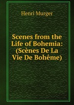 Scenes from the Life of Bohemia: (Scnes De La Vie De Bohme)