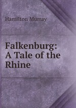 Falkenburg: A Tale of the Rhine