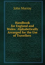 Handbook for England and Wales: Alphabetically Arranged for the Use of Travellers