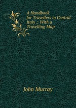A Handbook for Travellers in Central Italy .: With a Travelling Map