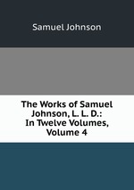 The Works of Samuel Johnson, L. L. D.: In Twelve Volumes, Volume 4