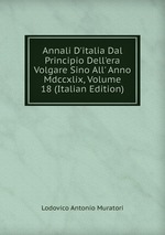 Annali D`italia Dal Principio Dell`era Volgare Sino All` Anno Mdccxlix, Volume 18 (Italian Edition)