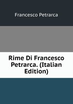 Rime Di Francesco Petrarca. (Italian Edition)