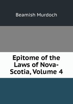 Epitome of the Laws of Nova-Scotia, Volume 4