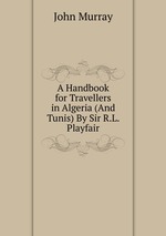 A Handbook for Travellers in Algeria (And Tunis) By Sir R.L. Playfair