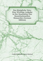 Das Knigliche Veto: Eine Wichtige Aufgabe in Der Staatslehre Der Konstitutionellen Monarchie (German Edition)