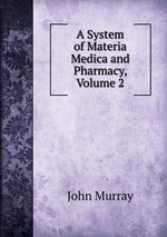 A System of Materia Medica and Pharmacy, Volume 2