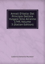 Annali D`italia: Dal Principio Dell`era Vulgare Sino All`anno 1749, Volume 3 (Italian Edition)