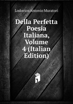 Della Perfetta Poesia Italiana, Volume 4 (Italian Edition)