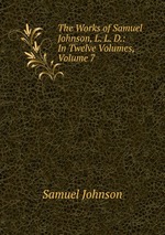 The Works of Samuel Johnson, L. L. D.: In Twelve Volumes, Volume 7