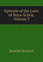 Epitome of the Laws of Nova-Scotia, Volume 3