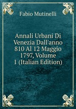 Annali Urbani Di Venezia Dall`anno 810 Al 12 Maggio 1797, Volume 1 (Italian Edition)