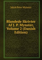 Blandede Skrivter Af J. P. Mynster, Volume 2 (Danish Edition)