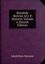 Blandede Skrivter Af J. P. Mynster, Volume 6 (Danish Edition)