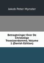Betragtninger Over De Christelige Troesloerdomme, Volume 1 (Danish Edition)