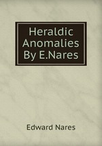 Heraldic Anomalies By E.Nares