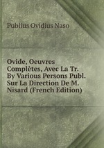 Ovide, Oeuvres Compltes, Avec La Tr. By Various Persons Publ. Sur La Direction De M. Nisard (French Edition)