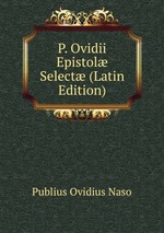 P. Ovidii Epistol Select (Latin Edition)