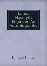 James Nasmyth Engineer: An Autobiography