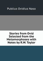 Stories from Ovid Selected from the Metamorphoses with Notes by R.W. Taylor