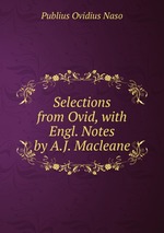 Selections from Ovid, with Engl. Notes by A.J. Macleane