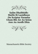 Sailm Dhaibhidh: Maille Ri Laoidhean On Scriptur Naomha Chum Bhi Air An Seinn Ann An Aordh Dhia