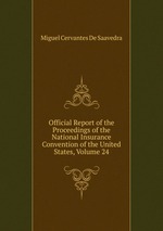 Official Report of the Proceedings of the National Insurance Convention of the United States, Volume 24