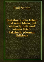 Pestalozzi, sein Leben und seine Ideen, mit einem Bildnis und einem Brief-Faksimile (German Edition)