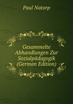 Gesammelte Abhandlungen Zur Sozialpdagogik (German Edition)