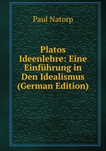 Platos Ideenlehre: Eine Einfhrung in Den Idealismus (German Edition)