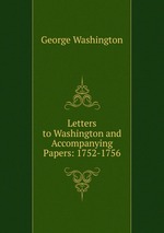 Letters to Washington and Accompanying Papers: 1752-1756