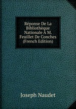 Rponse De La Bibliothque Nationale  M. Feuillet De Conches (French Edition)