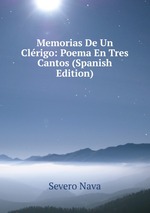 Memorias De Un Clrigo: Poema En Tres Cantos (Spanish Edition)