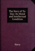 The Navy of To-Day: Its Moral and Intellectual Condition