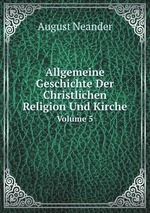 Allgemeine Geschichte Der Christlichen Religion Und Kirche. Volume 5
