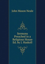 Sermons Preached in a Religious House Ed. by J. Haskoll