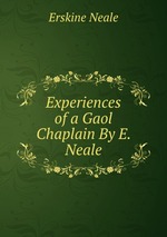 Experiences of a Gaol Chaplain By E. Neale