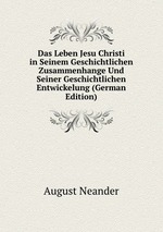 Das Leben Jesu Christi in Seinem Geschichtlichen Zusammenhange Und Seiner Geschichtlichen Entwickelung (German Edition)