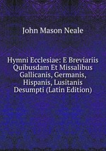 Hymni Ecclesiae: E Breviariis Quibusdam Et Missalibus Gallicanis, Germanis, Hispanis, Lusitanis Desumpti (Latin Edition)