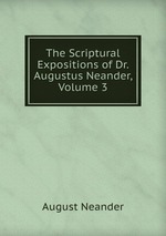 The Scriptural Expositions of Dr. Augustus Neander, Volume 3