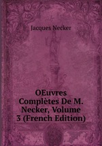 OEuvres Compltes De M. Necker, Volume 3 (French Edition)