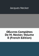 OEuvres Compltes De M. Necker, Volume 8 (French Edition)