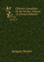 OEuvres Compltes De M. Necker, Volume 13 (French Edition)