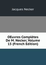 OEuvres Compltes De M. Necker, Volume 15 (French Edition)