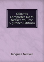 OEuvres Compltes De M. Necker, Volume 5 (French Edition)