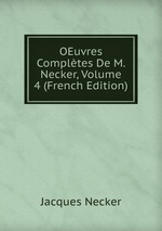 OEuvres Compltes De M. Necker, Volume 4 (French Edition)