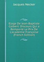Eloge De Jean-Baptiste Colbert: Discours Qui a Remport Le Prix De L`acadmie Franoise (French Edition)