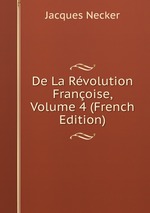 De La Rvolution Franoise, Volume 4 (French Edition)